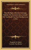 Den Heyligen Aloysius Gonzaga, Belyder Der Societeyt Jesu, Gesteld Tot Voorbeeld Van Een Heylig Leven (1792)