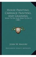 House Painting, Carriage Painting, And Graining