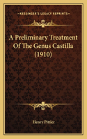 A Preliminary Treatment Of The Genus Castilla (1910)