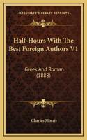 Half-Hours With The Best Foreign Authors V1: Greek And Roman (1888)