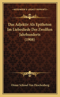 Das Adjektiv ALS Epitheton Im Liebesliede Des Zwolften Jahrhunderts (1908)