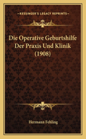 Operative Geburtshilfe Der Praxis Und Klinik (1908)