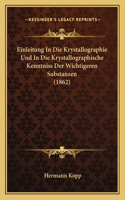 Einleitung In Die Krystallographie Und In Die Krystallographische Kenntniss Der Wichtigeren Substanzen (1862): (German)