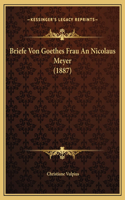 Briefe Von Goethes Frau An Nicolaus Meyer (1887)