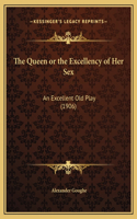 The Queen or the Excellency of Her Sex