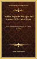 The Final Report Of The Agent And Counsel Of The United States