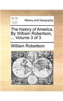 The History of America. by William Robertson, ... Volume 3 of 3