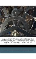 An Architectural Monograph on Old Woodbury & Adjacent Domestic Architecture in Connecticut