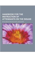 Handbook for the Instruction of Attendants on the Insane: (English)