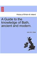 A Guide to the Knowledge of Bath, Ancient and Modern.: (English)