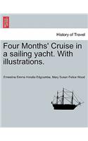 Four Months' Cruise in a Sailing Yacht. with Illustrations.