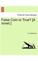 False Coin or True? [A Novel.]