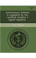 Autoimmune Diabetes Is Regulated by the Vanilloid Receptor 1 Ligand Capsaicin