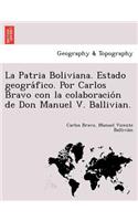 La Patria Boliviana. Estado geográfico. Por Carlos Bravo con la colaboración de Don Manuel V. Ballivian.