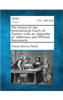 Status of the International Court of Justice with an Appendix of Addresses and Official Documents