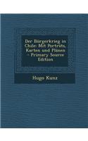 Der Burgerkrieg in Chile: Mit Portrats, Karten Und Planen: (German)