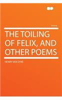 The Toiling of Felix, and Other Poems