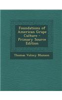 Foundations of American Grape Culture - Primary Source Edition