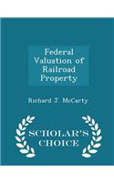 Federal Valuation of Railroad Property - Scholar's Choice Edition