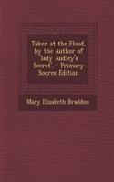 Taken at the Flood, by the Author of 'Lady Audley's Secret'.: (English)