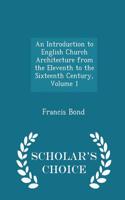An Introduction to English Church Architecture from the Eleventh to the Sixteenth Century, Volume 1 - Scholar's Choice Edition