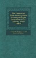 The Elements of Plane Geometry: Ppart I(corresponding to Euclid Books I.-II.)