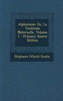 Alphonsine; Ou, La Tendresse Maternelle, Volume 1