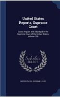 United States Reports, Supreme Court: Cases Argued and Adjudged in the Supreme Court of the United States, Volume 106