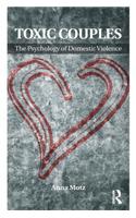 Toxic Couples: The Psychology of Domestic Violence