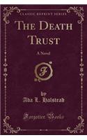 The Death Trust: A Novel (Classic Reprint)