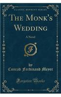 The Monk's Wedding: A Novel (Classic Reprint)