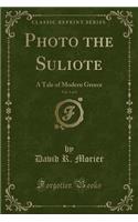 Photo the Suliote, Vol. 3 of 3: A Tale of Modern Greece (Classic Reprint)