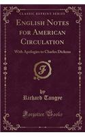 English Notes for American Circulation: With Apologies to Charles Dickens (Classic Reprint)
