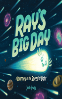 Ray's Big Day: A Journey at the Speed of Light: A Journey at the Speed of Light