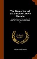 The Story of the Lall Bazar Baptist Church Calcutta