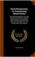 Gesta Romanorum, Or, Entertaining Moral Stories: Invented By The Monks As A Fireside Recreation And Commonly Applied In Their Discourses From The Pulpit: Whence The Most Celebrated Of Our Own Poets