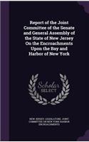 Report of the Joint Committee of the Senate and General Assembly of the State of New Jersey on the Encroachments Upon the Bay and Harbor of New York