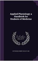 Applied Physiology; a Handbook for Students of Medicine