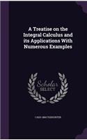 A Treatise on the Integral Calculus and its Applications With Numerous Examples