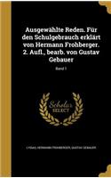 Ausgewahlte Reden. Fur Den Schulgebrauch Erklart Von Hermann Frohberger. 2. Aufl., Bearb. Von Gustav Gebauer; Band 1