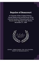 Repulse of Beaucourt: An Episode of New England History.: Verses Read at the Annual Dinner of the Colonial Society of Massachusetts at the House of the Algonquin Club, Bo