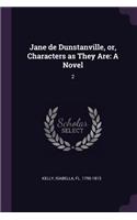 Jane de Dunstanville, or, Characters as They Are