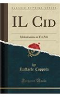 Il Cid: Melodramma in Tre Atti (Classic Reprint)