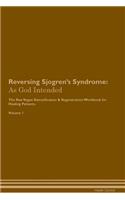 Reversing Sjogren's Syndrome: As God Intended The Raw Vegan Plant-Based Detoxification & Regeneration Workbook for Healing Patients. Volume 1