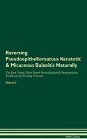 Reversing Pseudoepitheliomatous Keratotic & Micaceous Balanitis Naturally the Raw Vegan Plant-Based Detoxification & Regeneration Workbook for Healing Patients. Volume 2