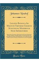 Legatio Batavica Ad Magnum TartariÃ¦ Chamum Sungteium, Modernum SinÃ¦ Imperatorem: Historiarum Narratione, QuÃ¦ Legatis in Provinciis Quantung, Kiangsi, Nanking, Xantung, Peking, Et Aula ImperatoriÃ¢ AB Anno 1665 Ad Annum 1657 Obtigerunt, UT Et Ard