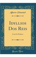 Idyllios DOS Reis: Com Un Prefacio (Classic Reprint)