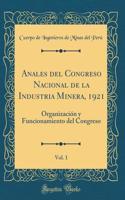 Anales del Congreso Nacional de la Industria Minera, 1921, Vol. 1: OrganizaciÃ³n Y Funcionamiento del Congreso (Classic Reprint)