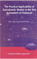 Practical Applicability of Toxicokinetic Models in the Risk Assessment of Chemicals: Proceedings of the Symposium the Practical Applicability of Toxicokinetic Models in the Risk Assessment of Chemicals Held in the Hague, the Netherla