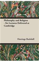 Philosophy and Religion - Six Lectures Delivered at Cambridge